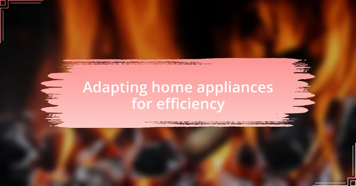 Adapting home appliances for efficiency