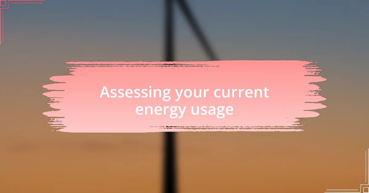 Assessing your current energy usage