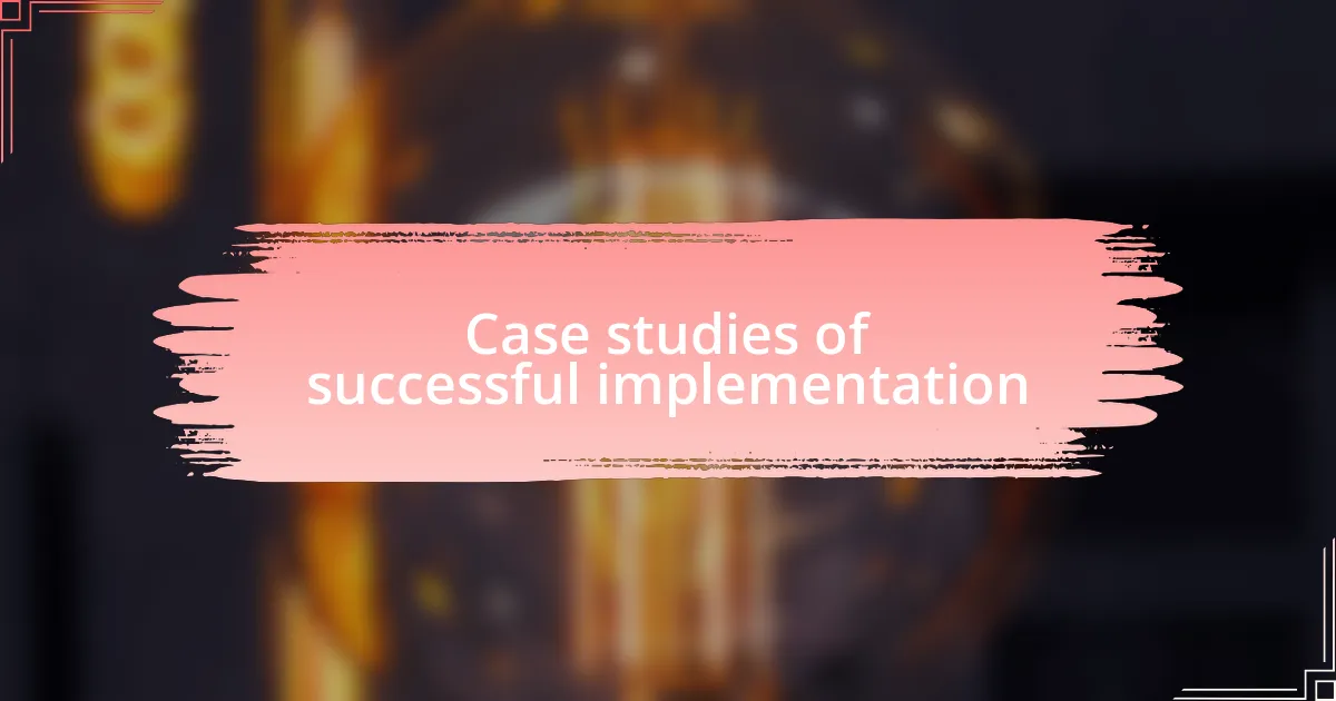 Case studies of successful implementation