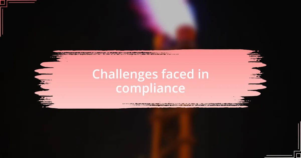 Challenges faced in compliance
