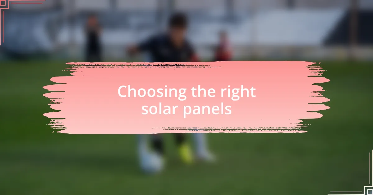 Choosing the right solar panels