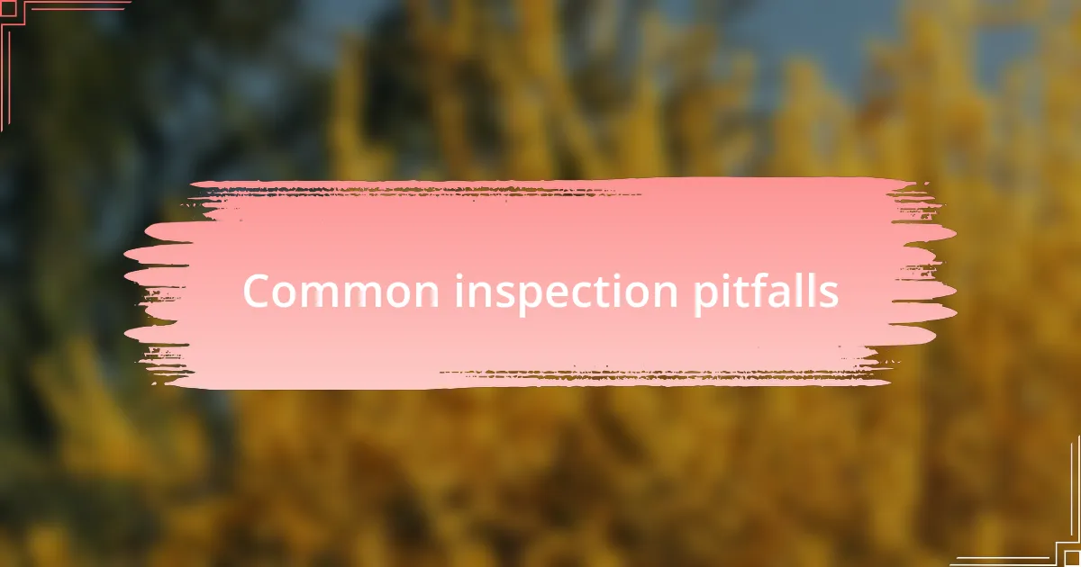 Common inspection pitfalls