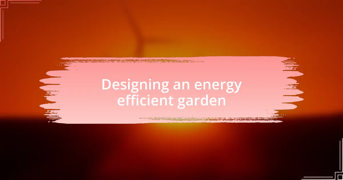 Designing an energy efficient garden