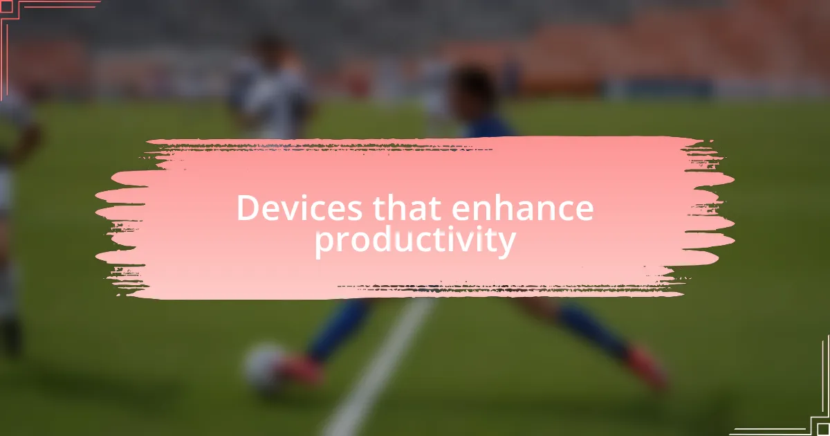 Devices that enhance productivity