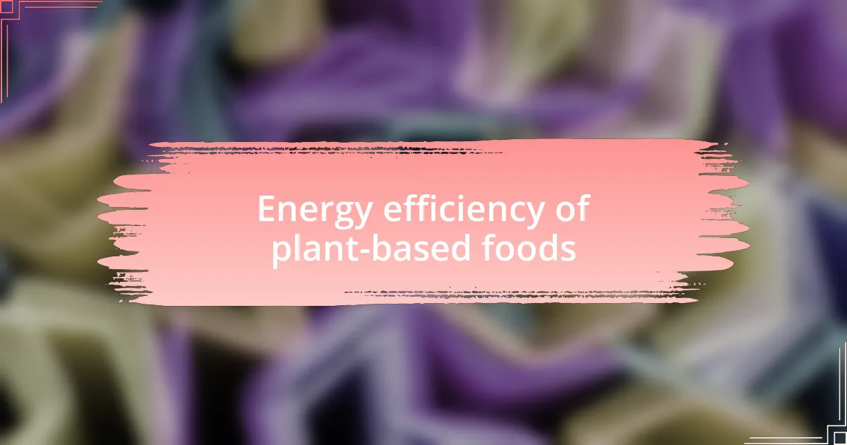 Energy efficiency of plant-based foods