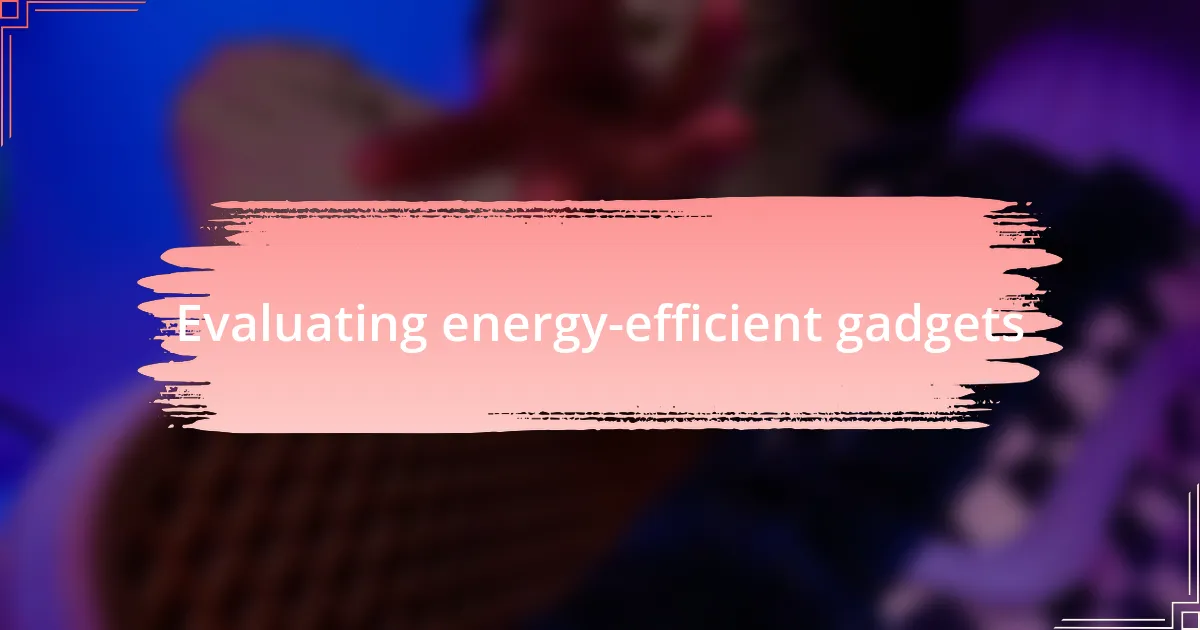 Evaluating energy-efficient gadgets