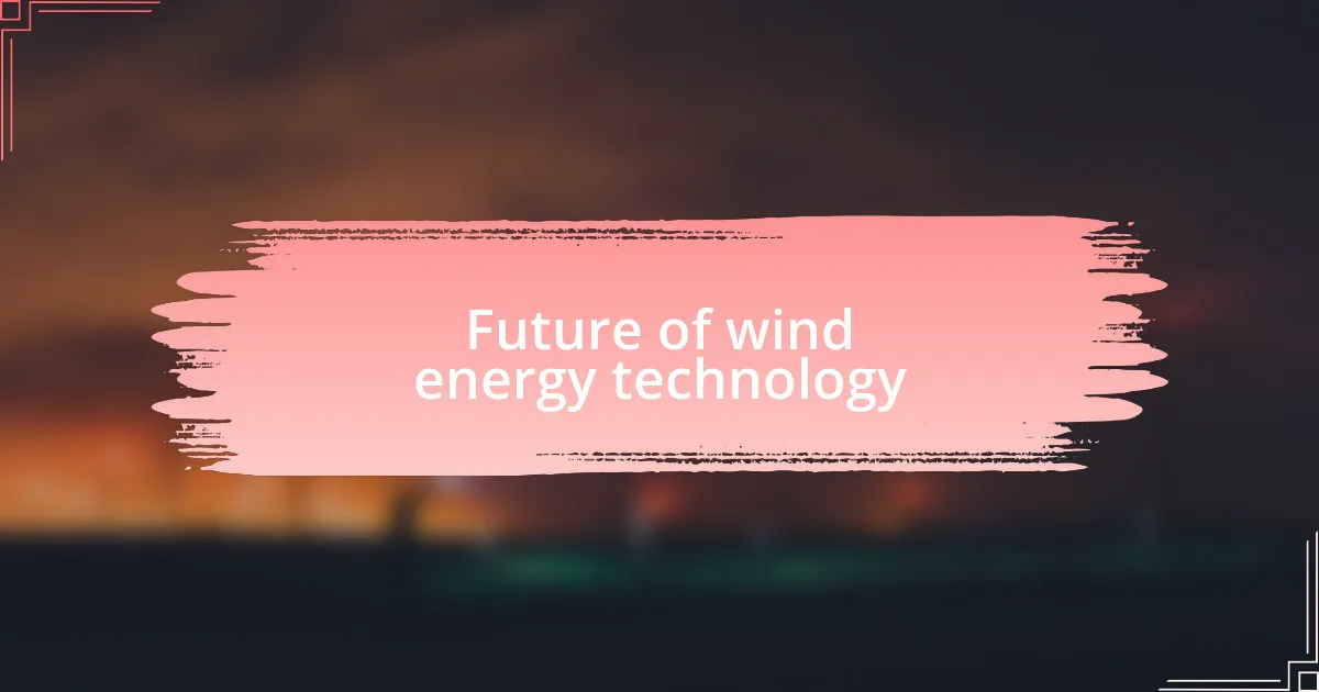 Future of wind energy technology