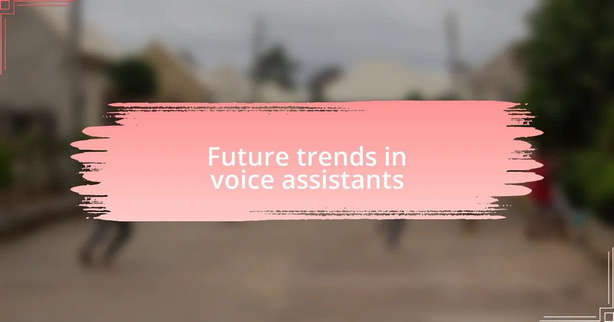 Future trends in voice assistants