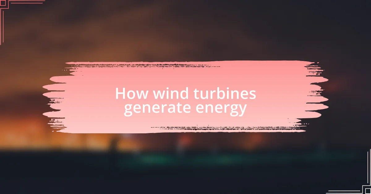 How wind turbines generate energy