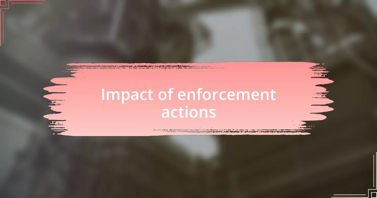 Impact of enforcement actions
