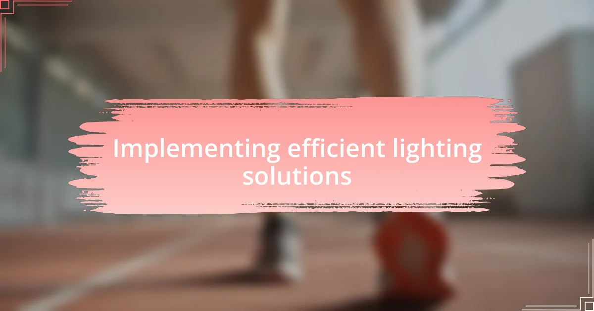 Implementing efficient lighting solutions