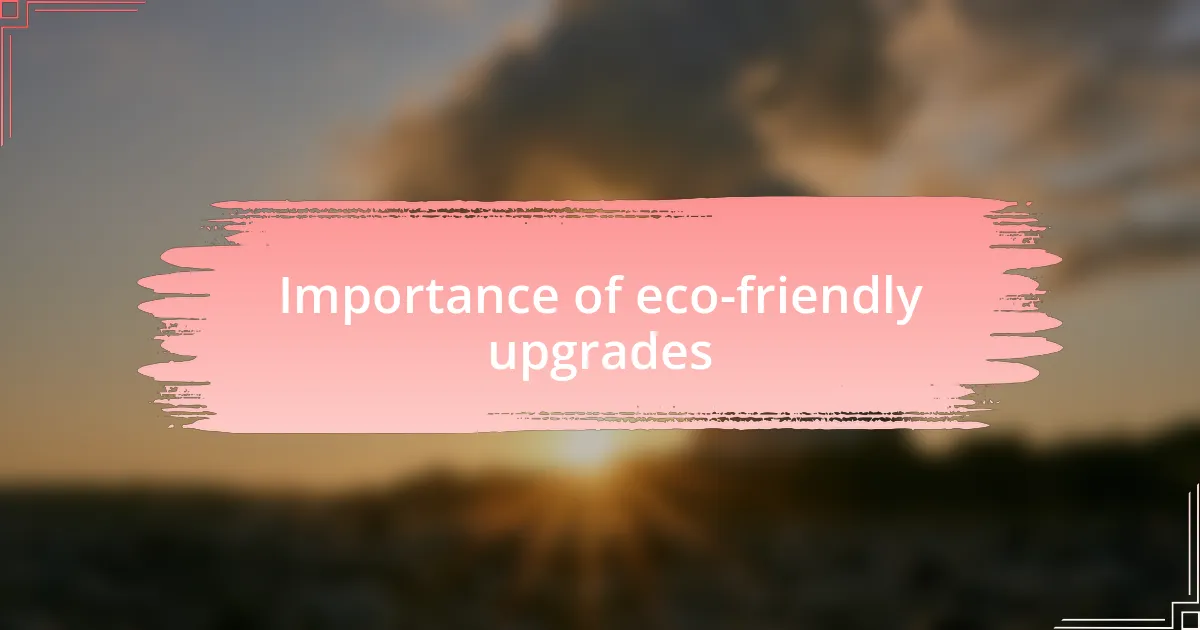 Importance of eco-friendly upgrades