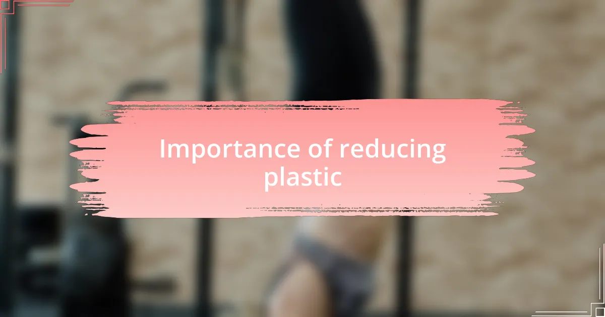 Importance of reducing plastic