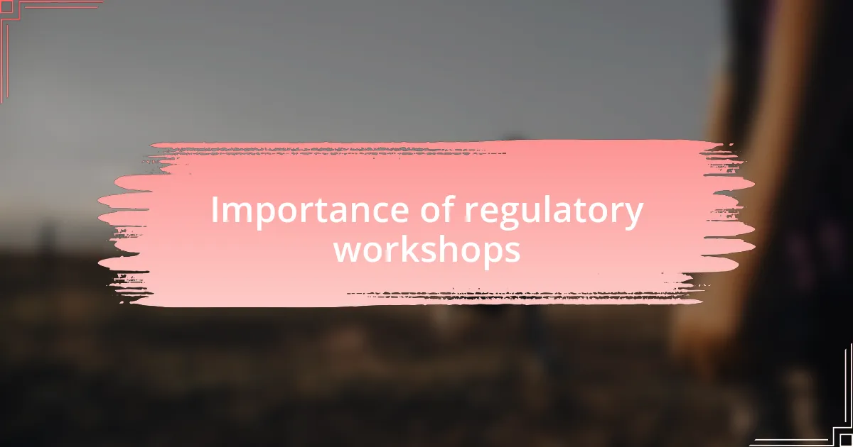 Importance of regulatory workshops