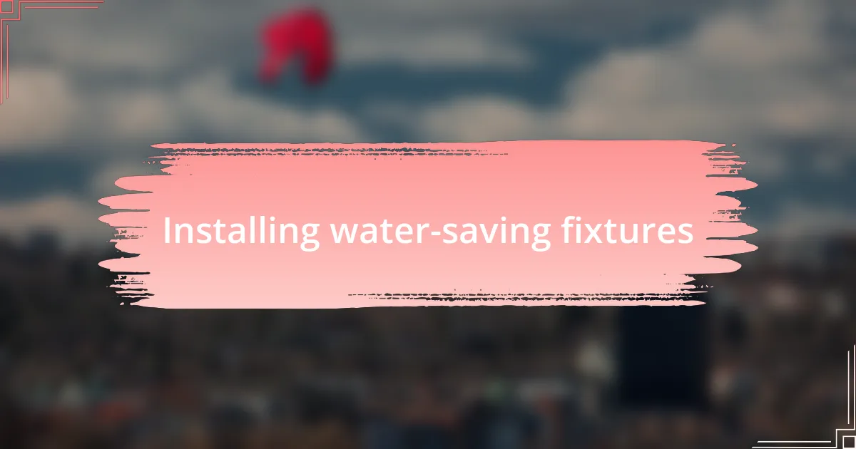 Installing water-saving fixtures