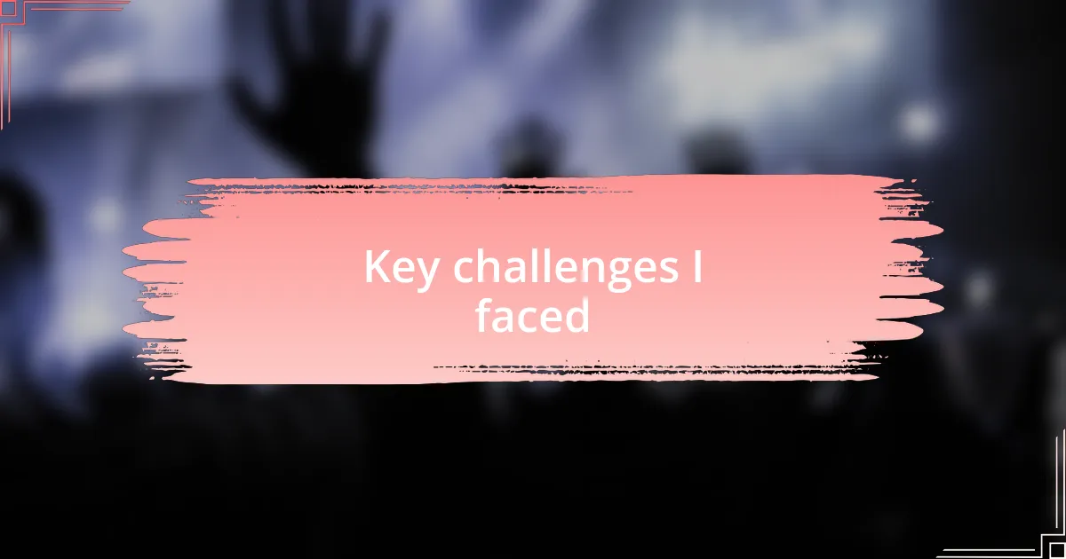 Key challenges I faced