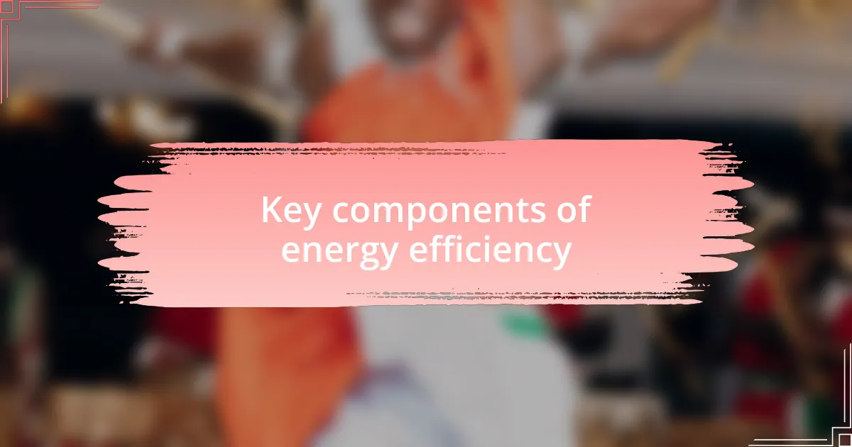 Key components of energy efficiency