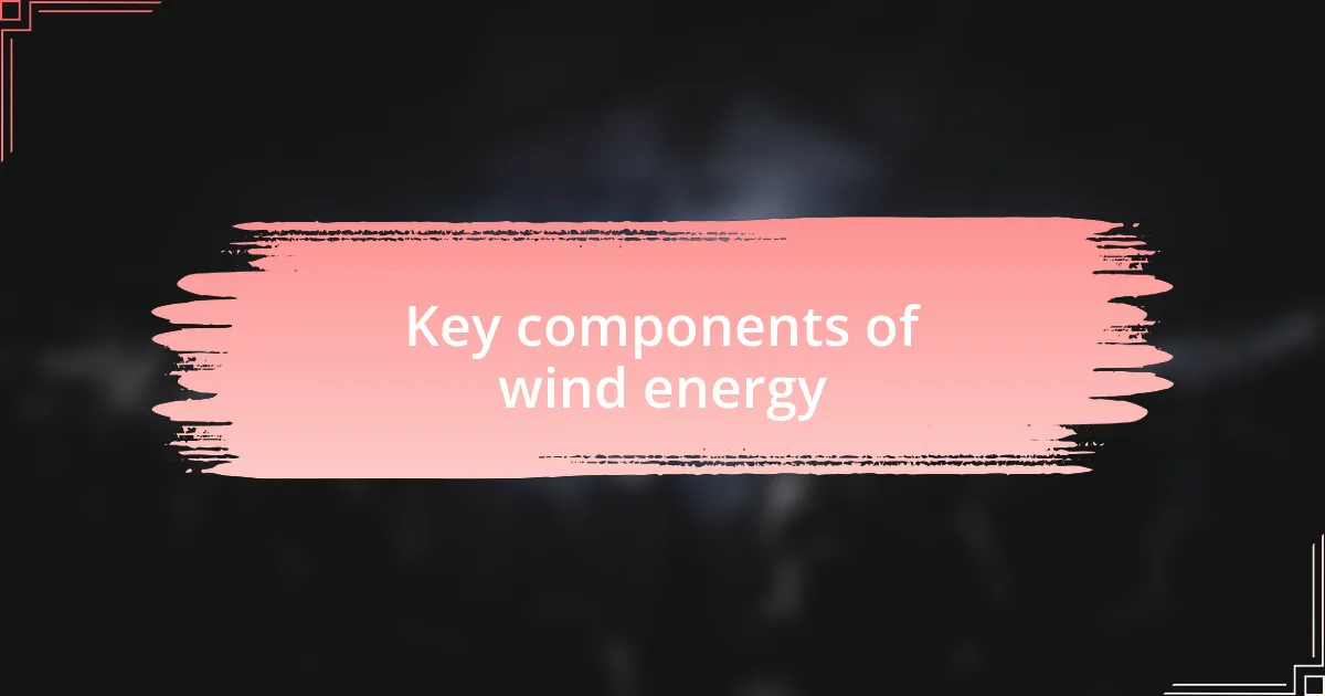Key components of wind energy