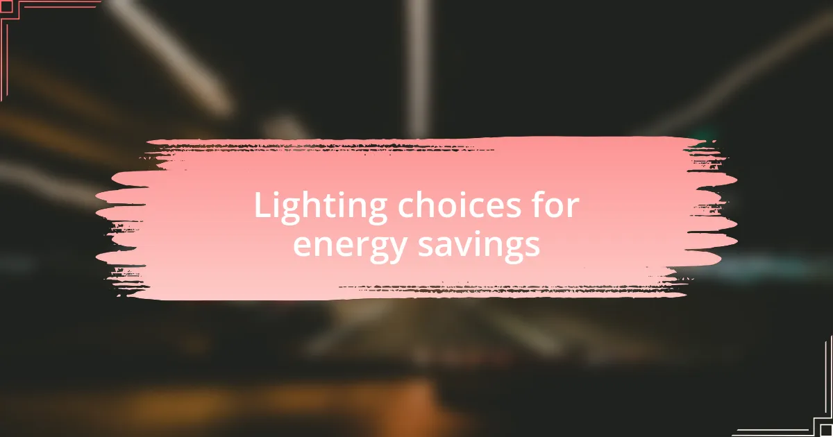 Lighting choices for energy savings