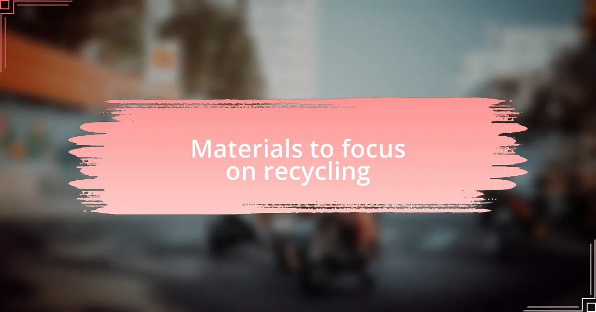 Materials to focus on recycling