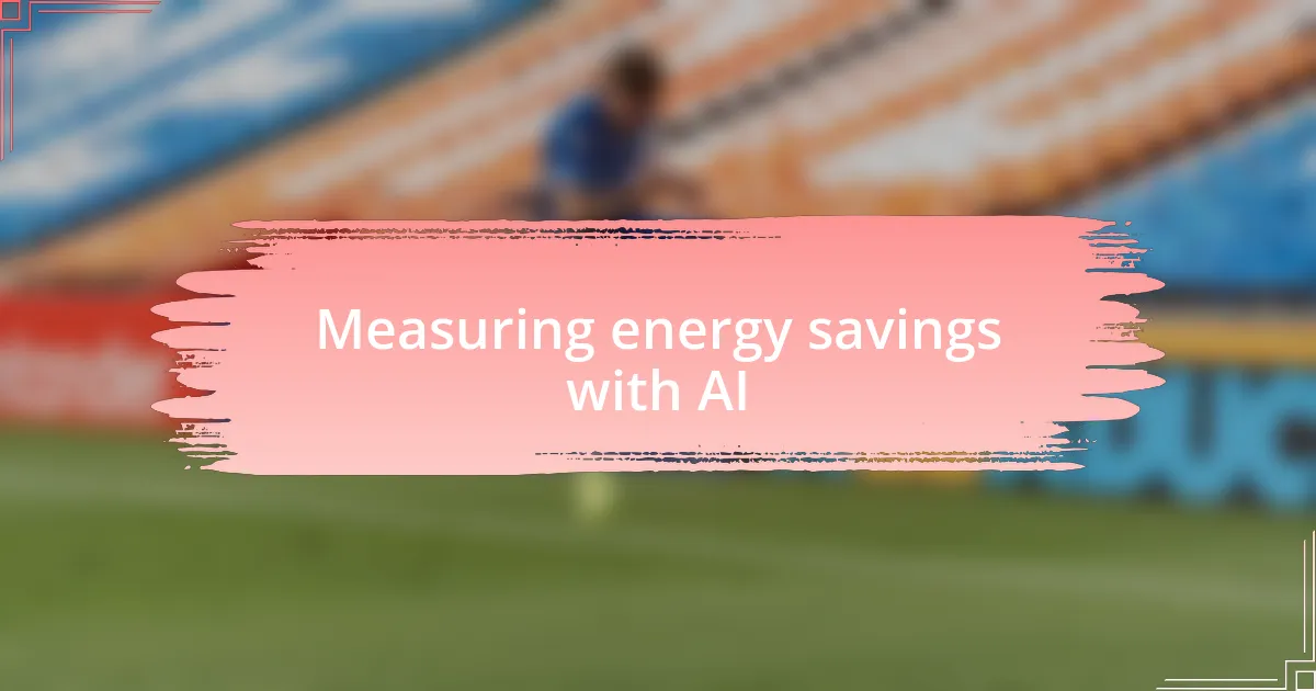Measuring energy savings with AI