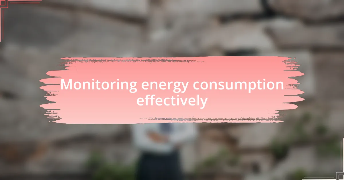 Monitoring energy consumption effectively