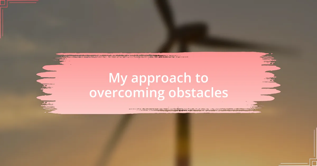 My approach to overcoming obstacles
