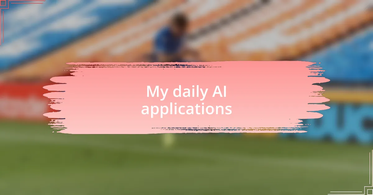 My daily AI applications
