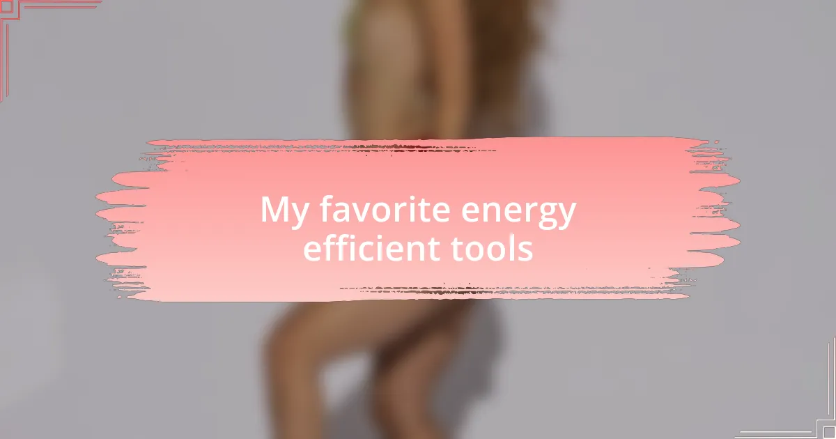 My favorite energy efficient tools