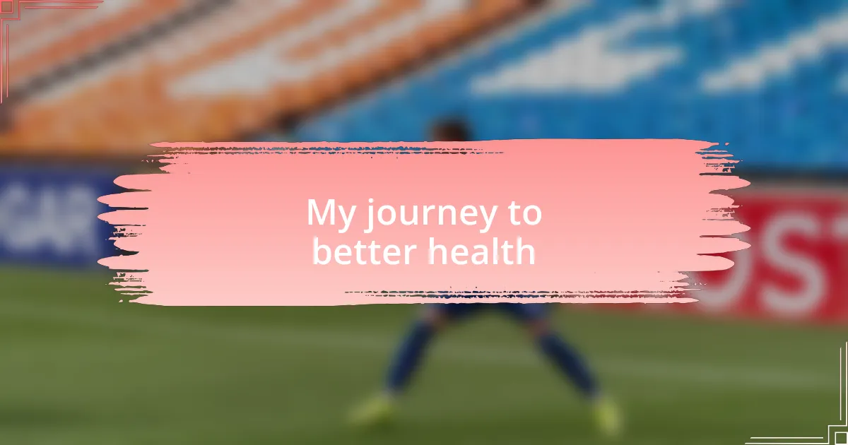 My journey to better health