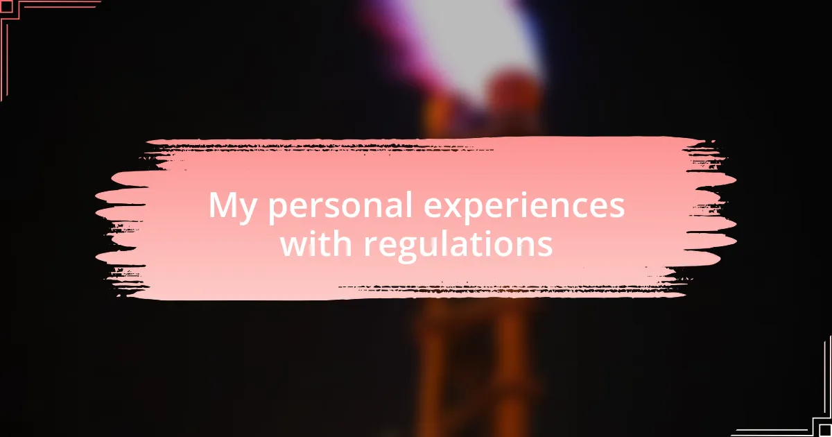 My personal experiences with regulations