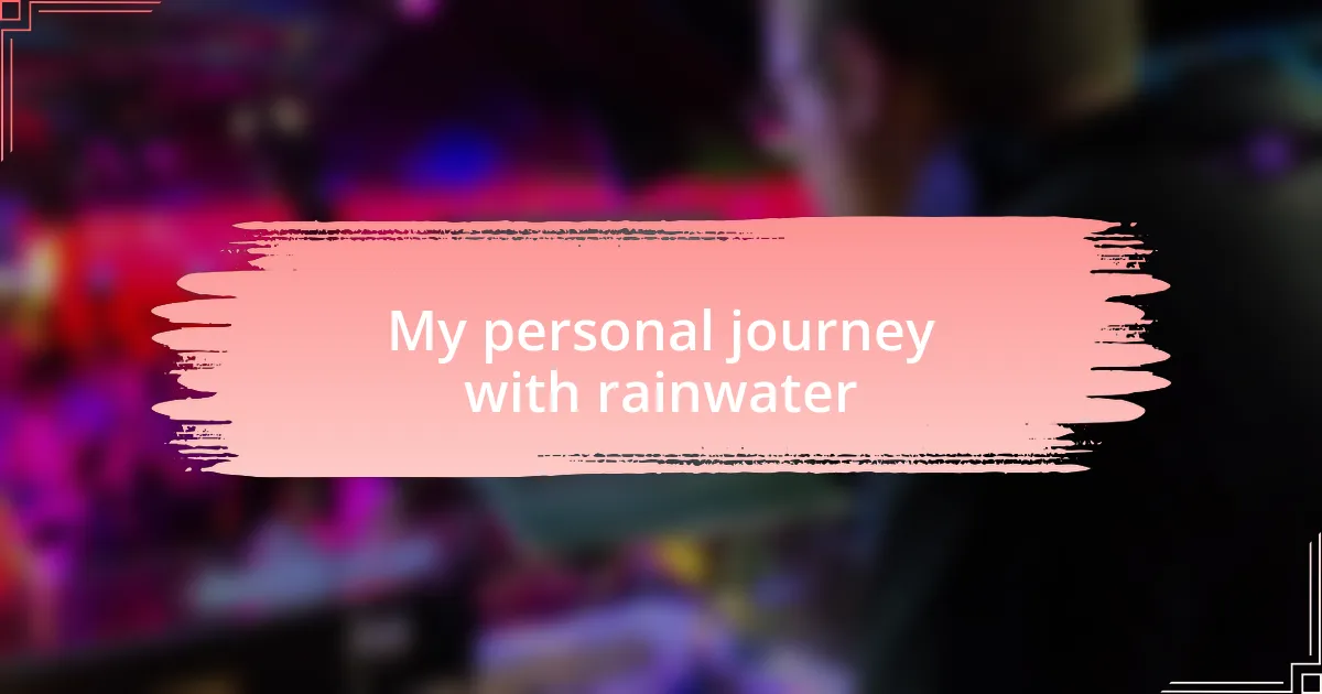 My personal journey with rainwater