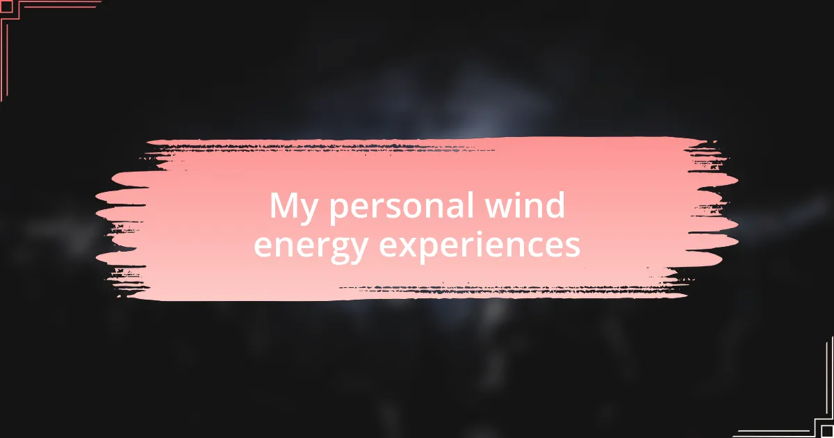 My personal wind energy experiences