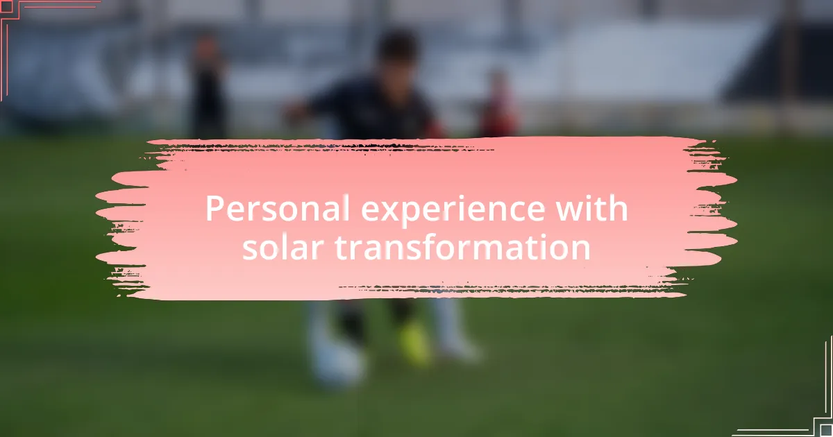 Personal experience with solar transformation