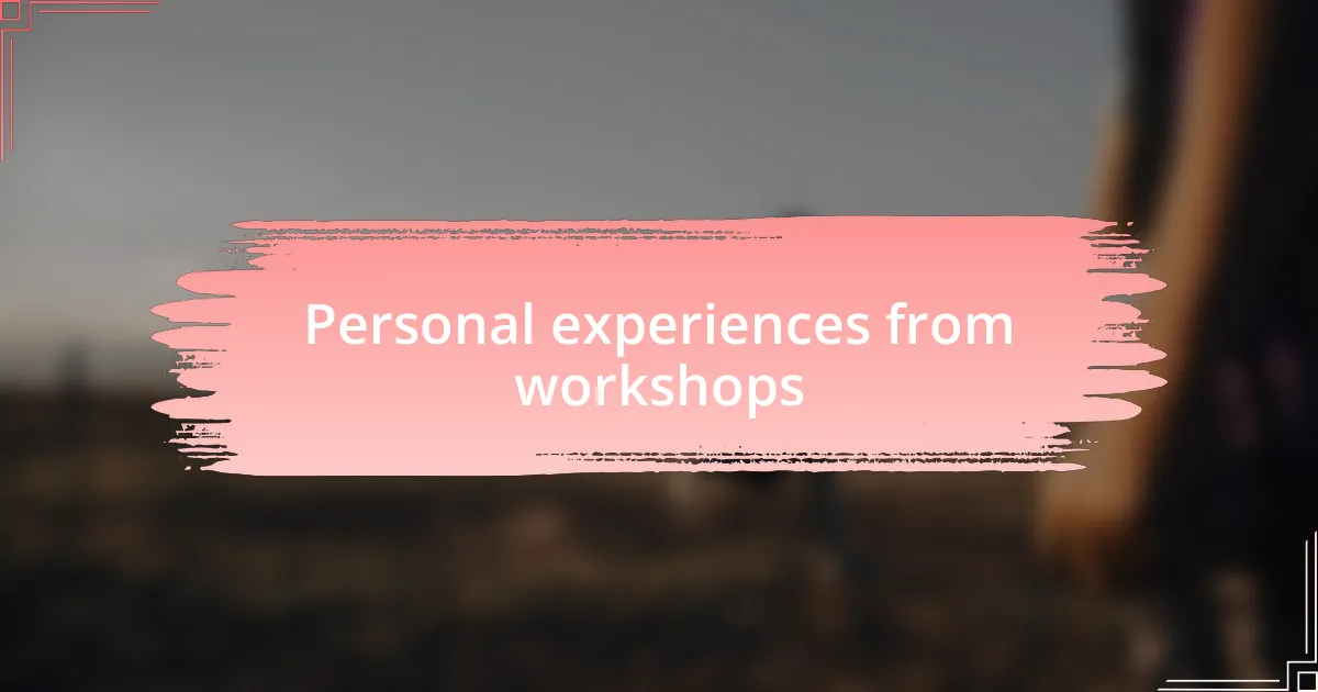 Personal experiences from workshops