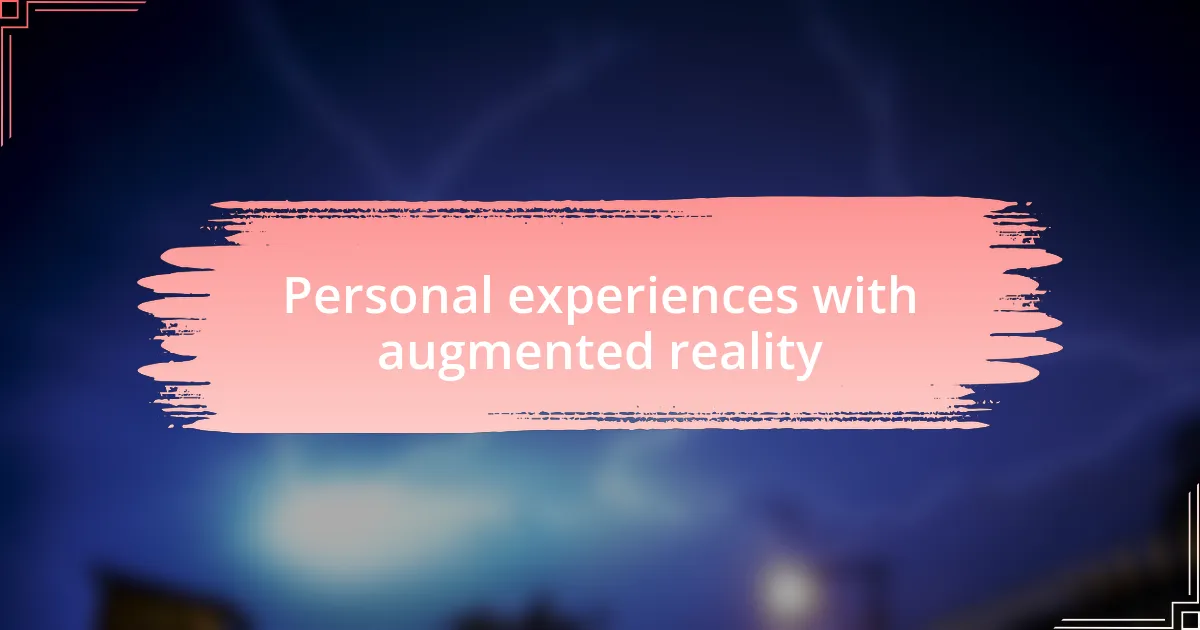 Personal experiences with augmented reality