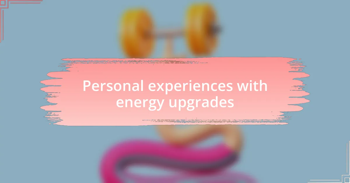 Personal experiences with energy upgrades