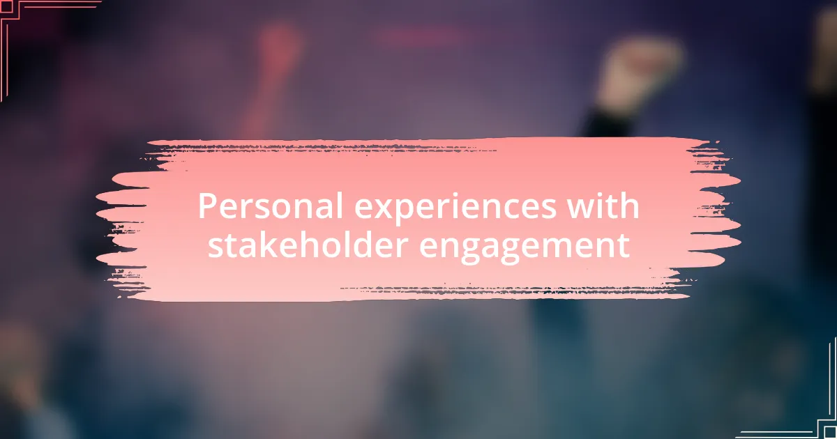 Personal experiences with stakeholder engagement