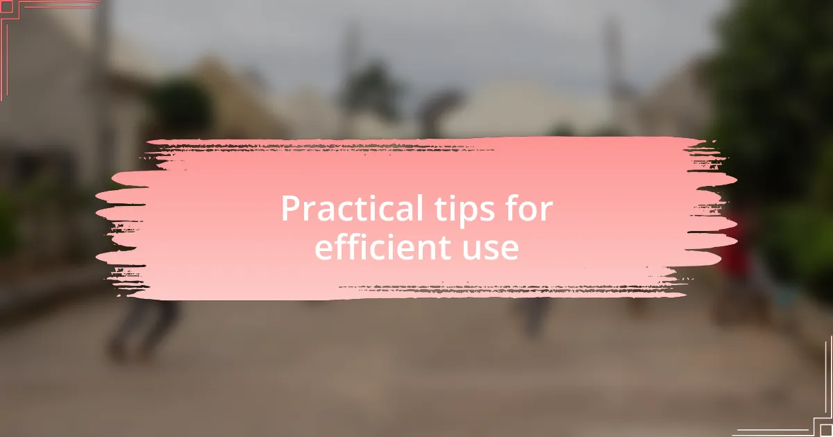 Practical tips for efficient use