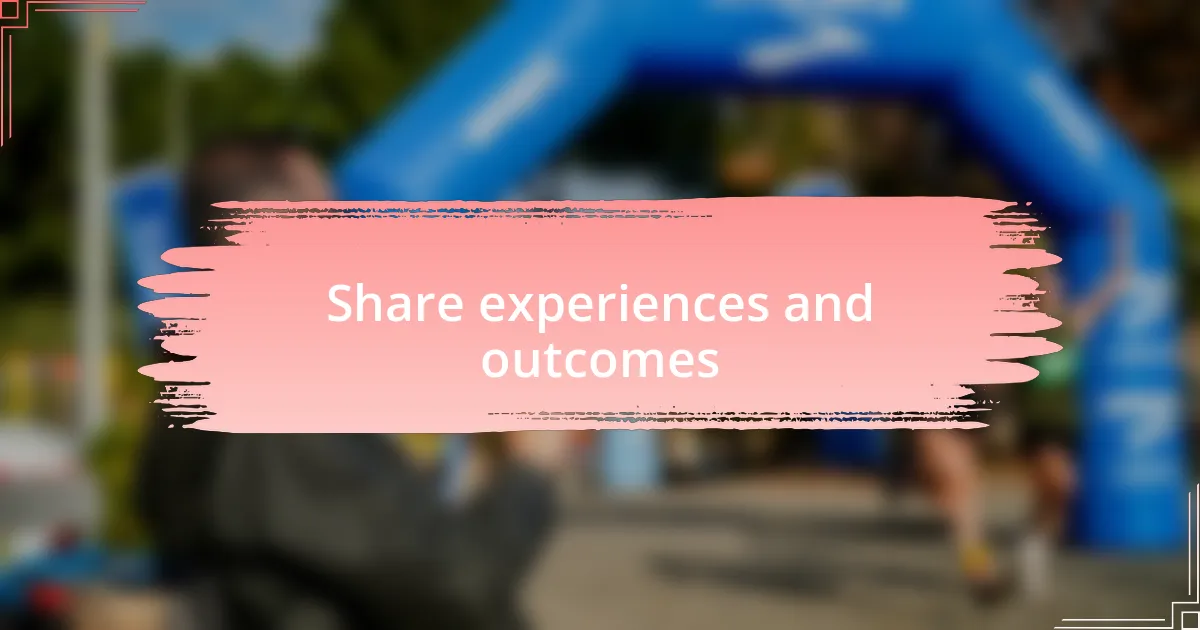 Share experiences and outcomes