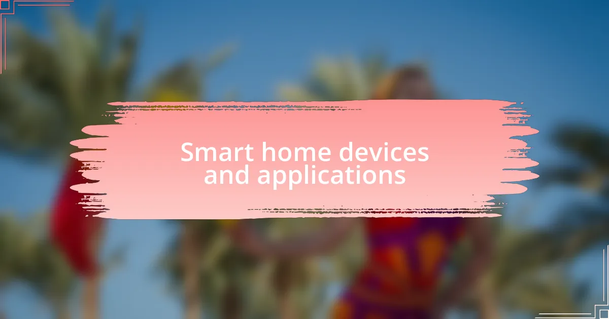 Smart home devices and applications