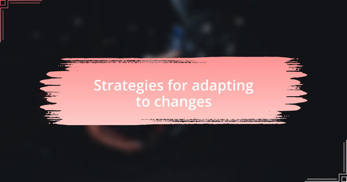 Strategies for adapting to changes