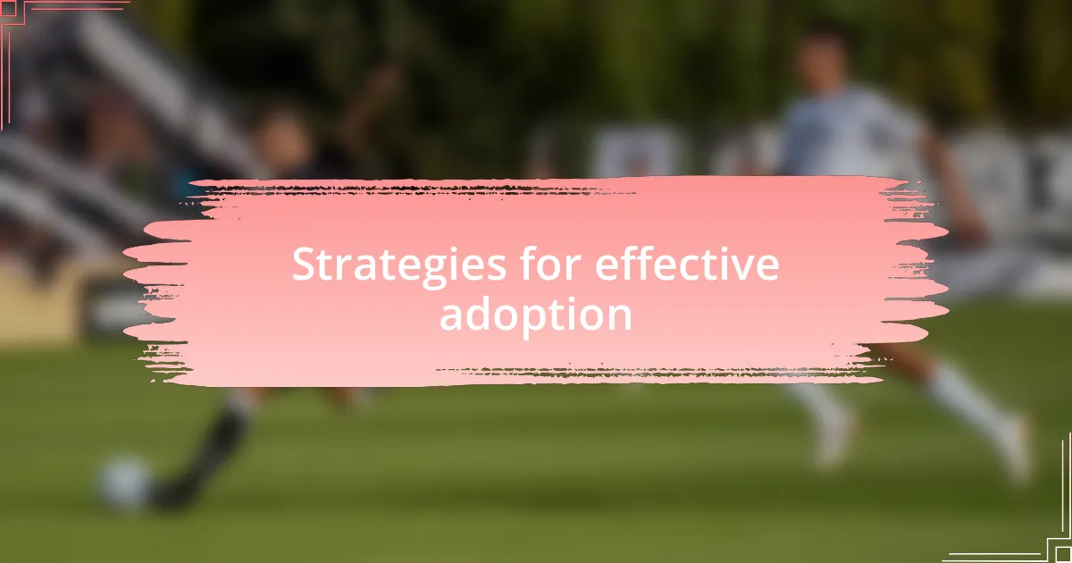 Strategies for effective adoption