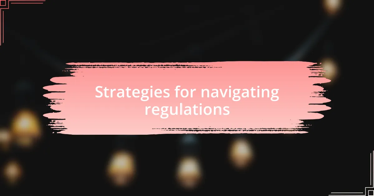 Strategies for navigating regulations