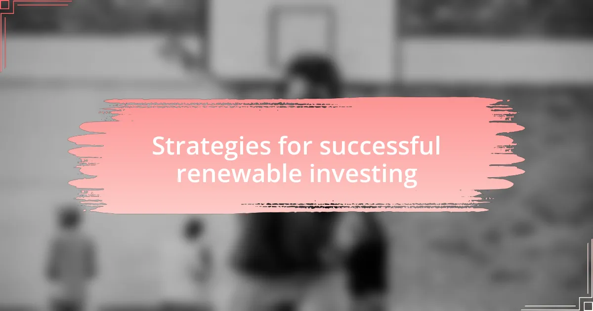 Strategies for successful renewable investing
