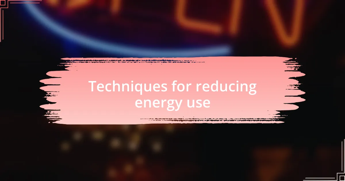 Techniques for reducing energy use