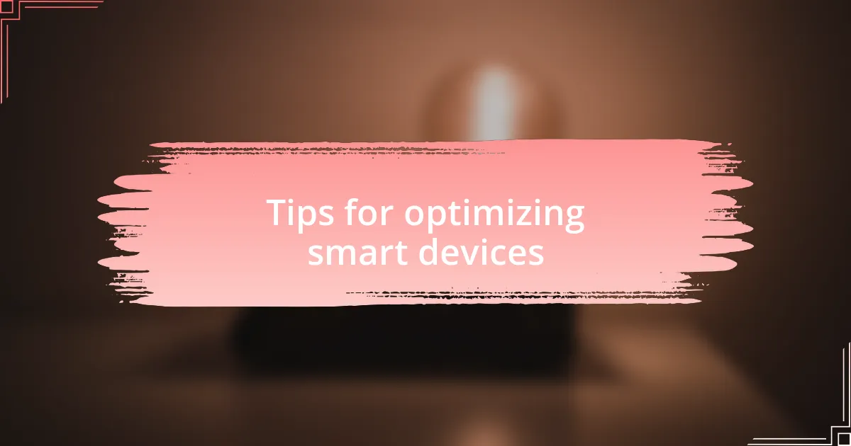 Tips for optimizing smart devices