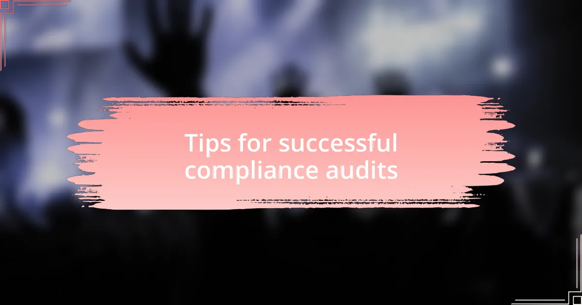 Tips for successful compliance audits