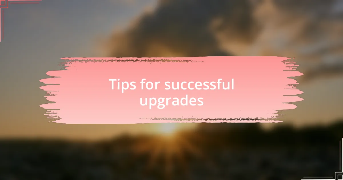 Tips for successful upgrades