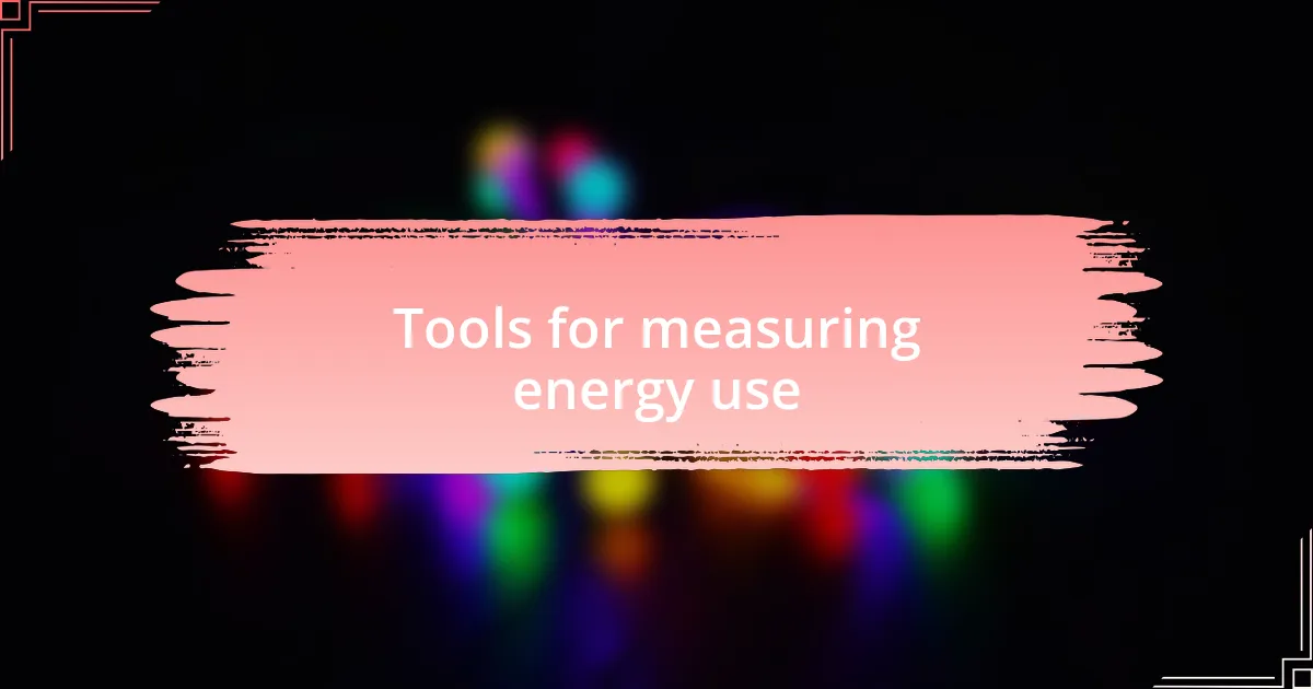 Tools for measuring energy use